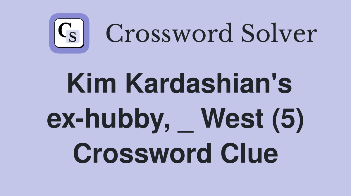 Kim Kardashian's ex-hubby, _ West (5) Crossword Clue
