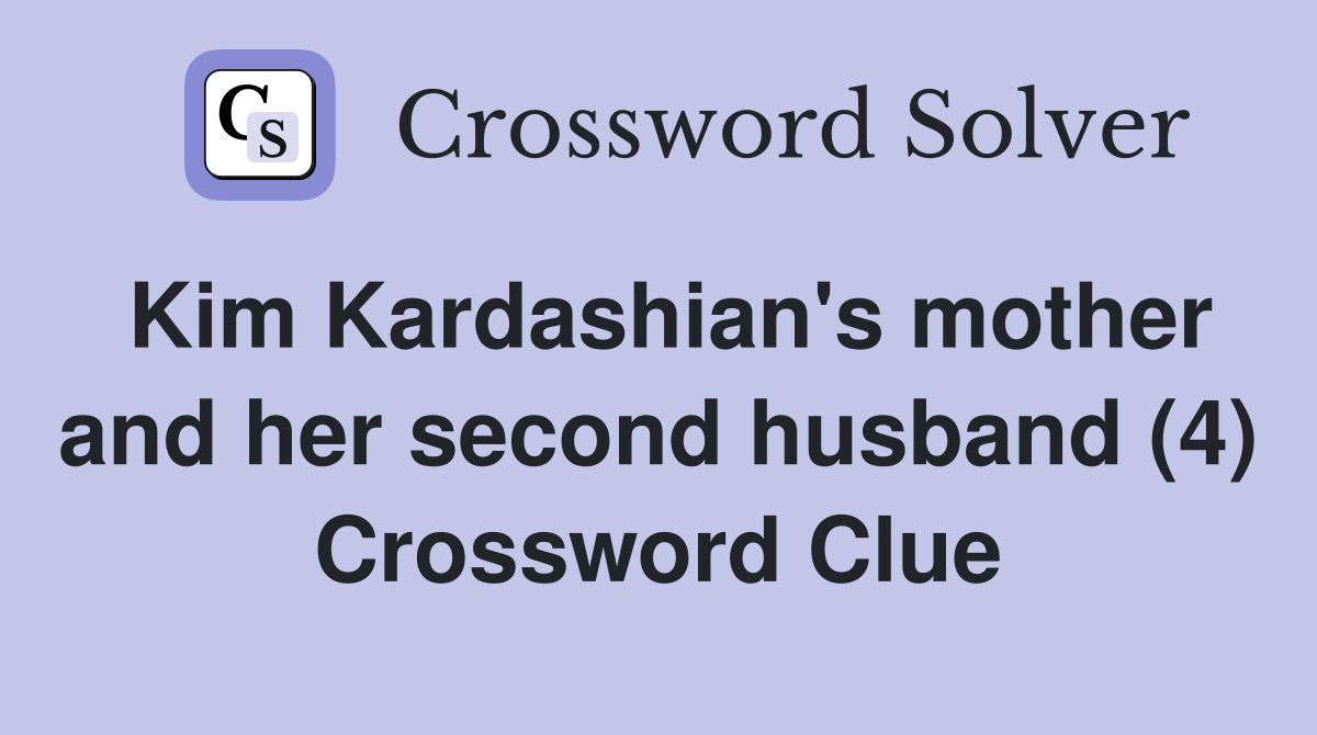 Kim Kardashian's mother and her second husband (4) Crossword Clue