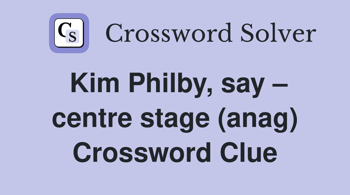 Kim Philby, say – centre stage (anag) Crossword Clue