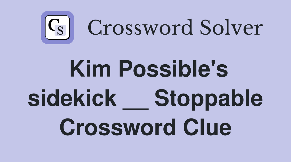 Kim Possible's sidekick __ Stoppable Crossword Clue