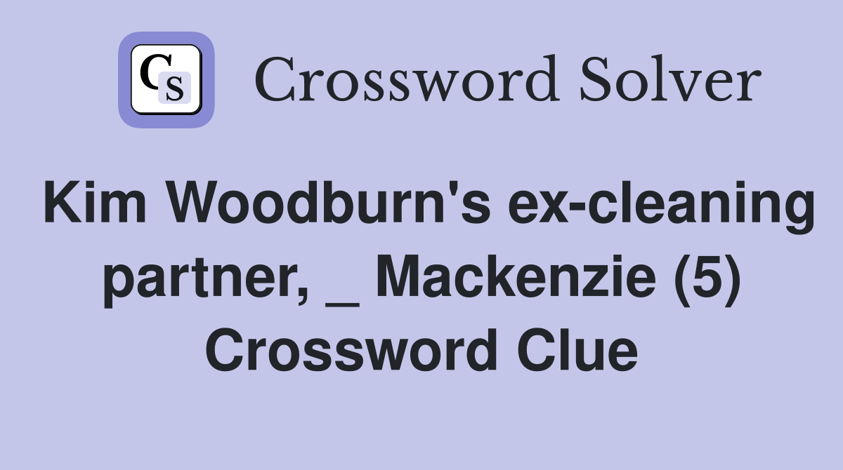 Kim Woodburn's ex-cleaning partner, _ Mackenzie (5) Crossword Clue