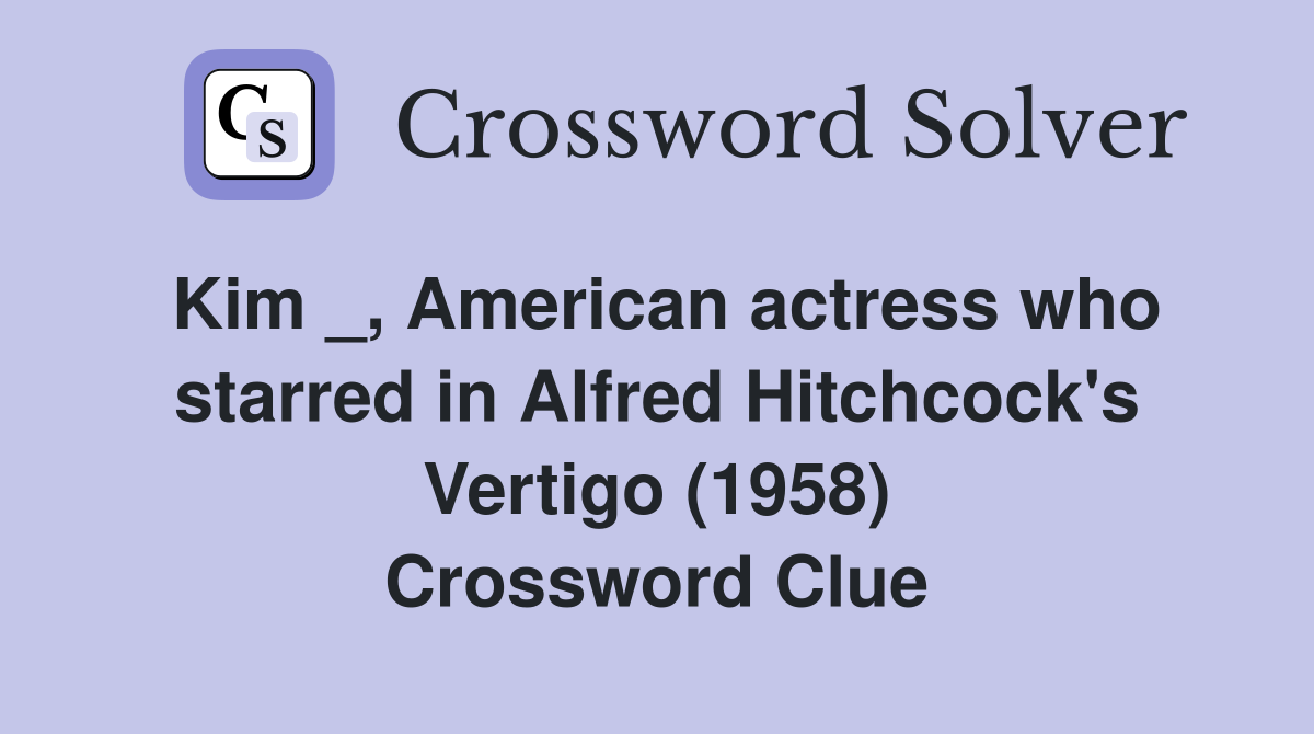 Kim _, American actress who starred in Alfred Hitchcock's Vertigo (1958) Crossword Clue