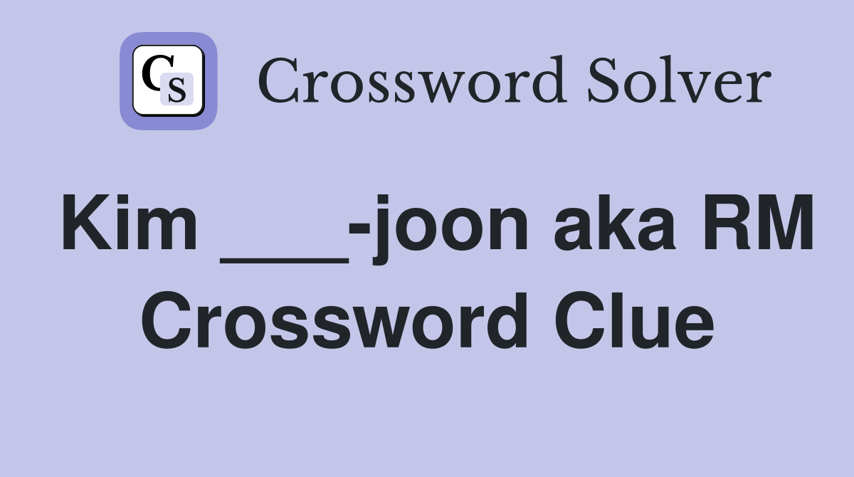 Kim ___-joon aka RM Crossword Clue