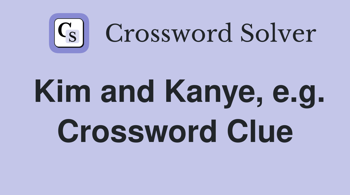 Kim and Kanye, e.g. Crossword Clue