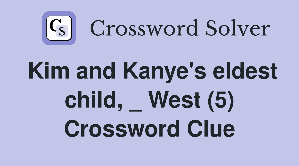 Kim and Kanye's eldest child, _ West (5) Crossword Clue