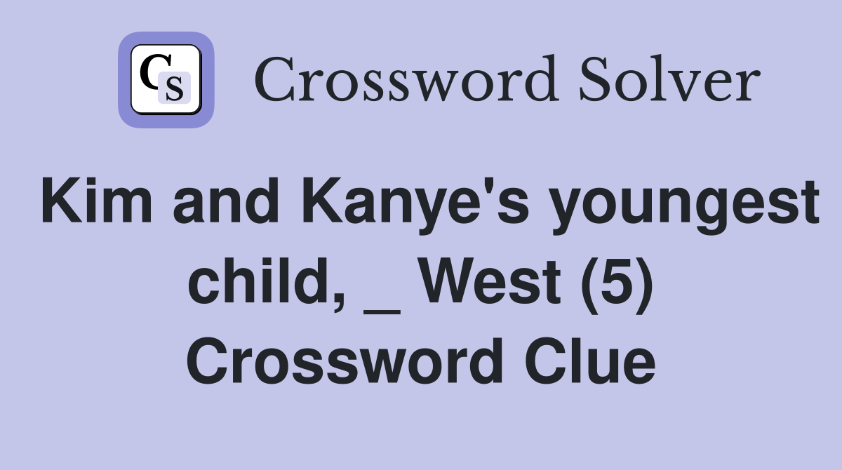 Kim and Kanye's youngest child, _ West (5) Crossword Clue