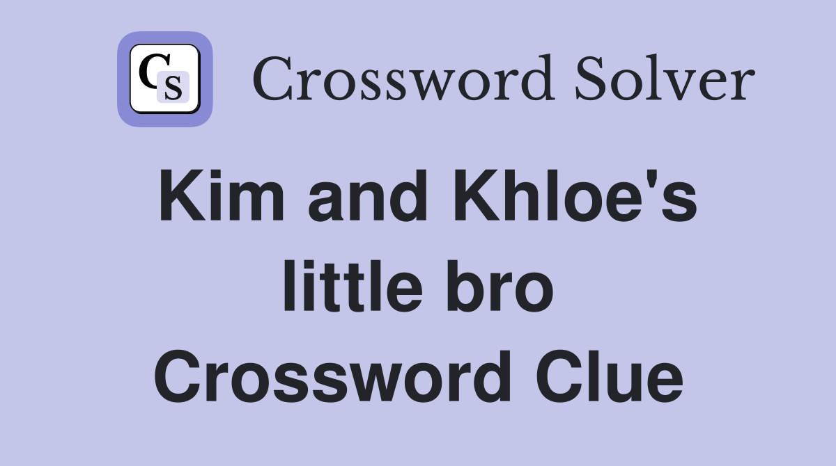 Kim and Khloe's little bro Crossword Clue