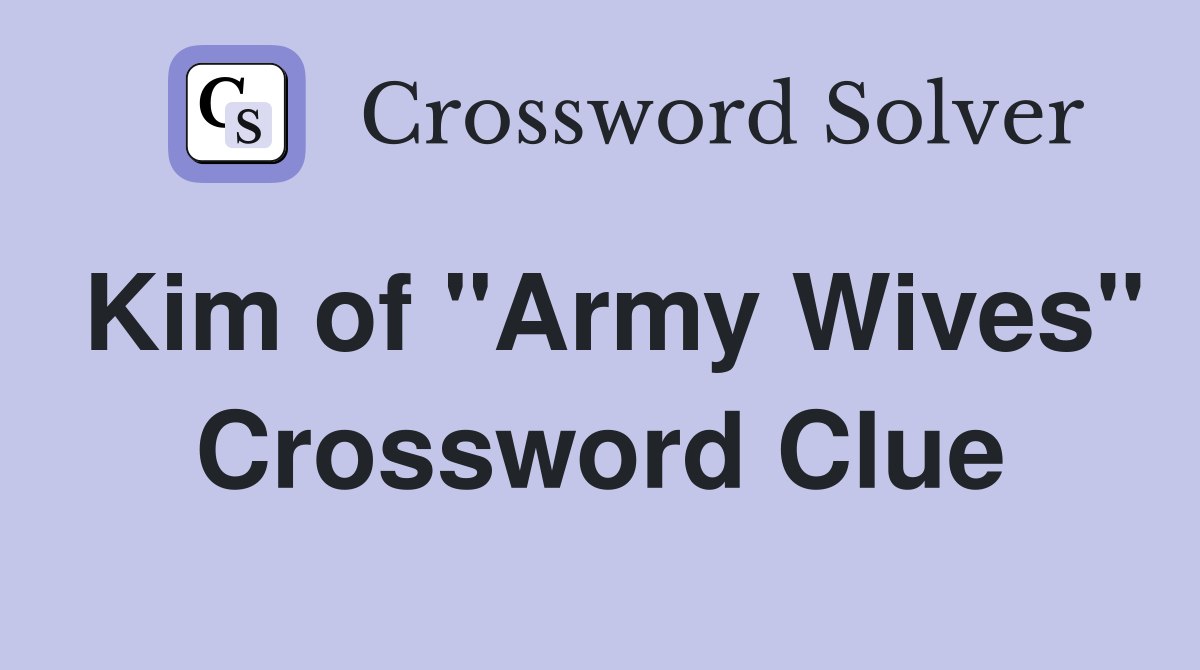 Kim of "Army Wives" Crossword Clue