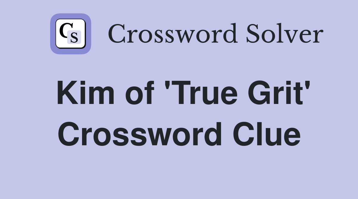 Kim of 'True Grit' Crossword Clue