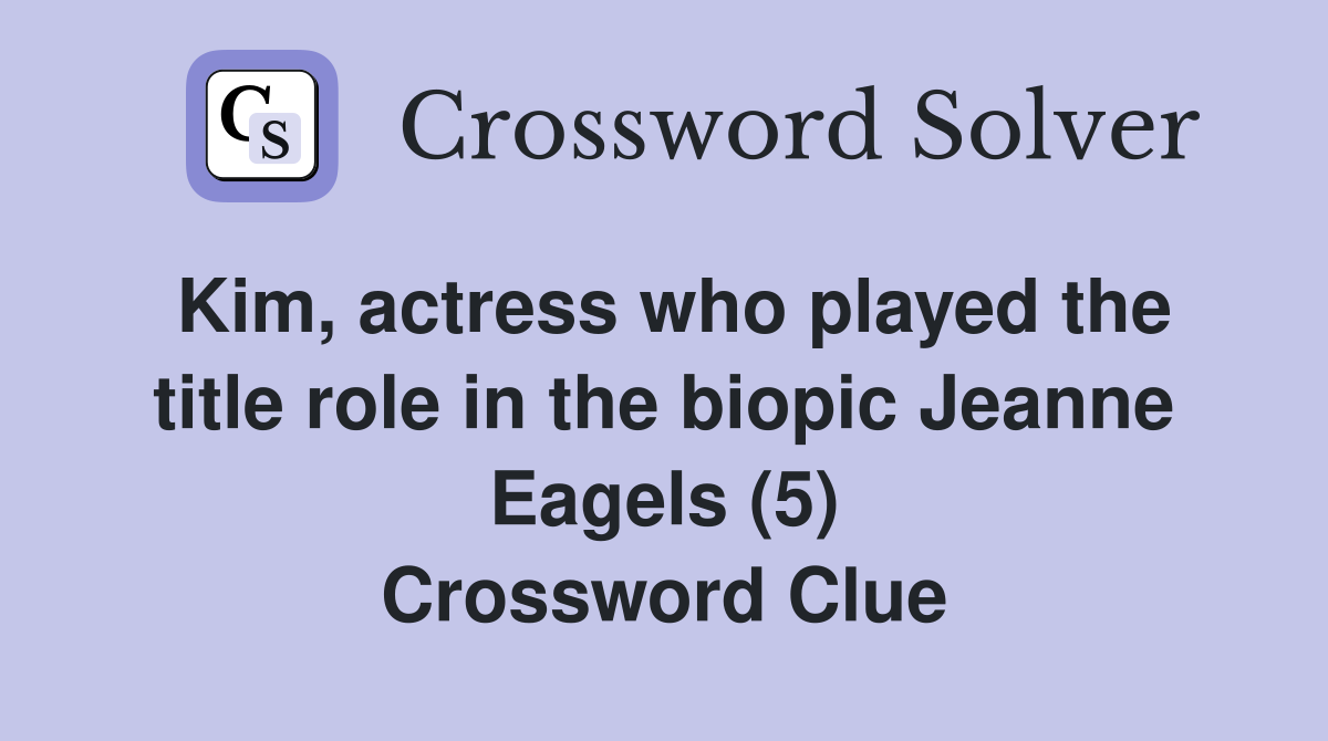Kim, actress who played the title role in the biopic Jeanne Eagels (5) Crossword Clue