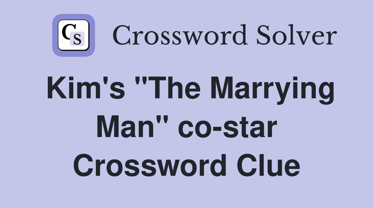 Kim's "The Marrying Man" co-star Crossword Clue