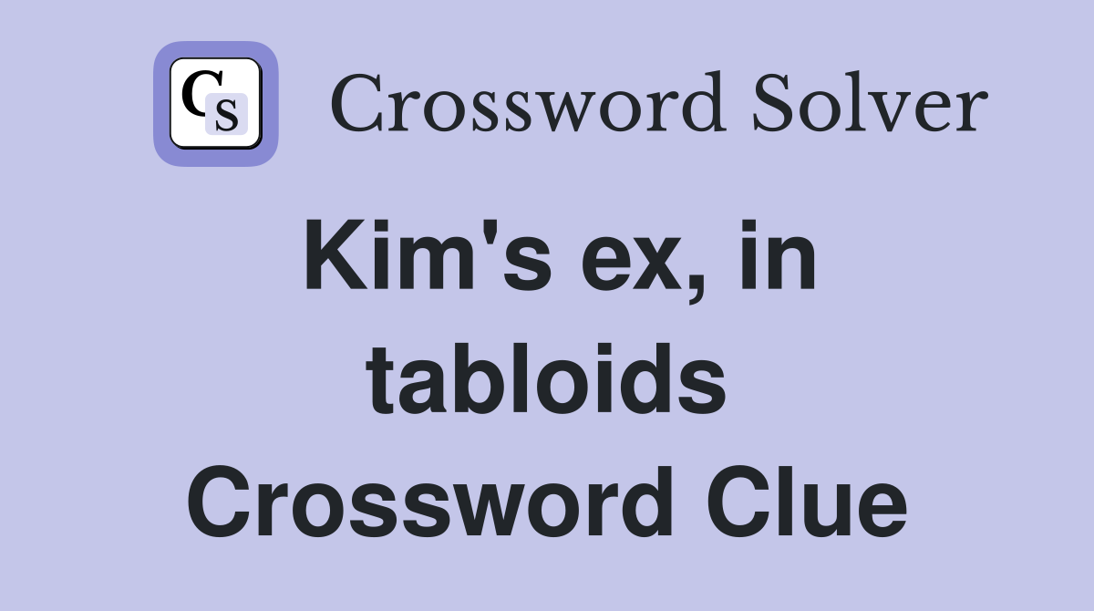 Kim's ex, in tabloids Crossword Clue