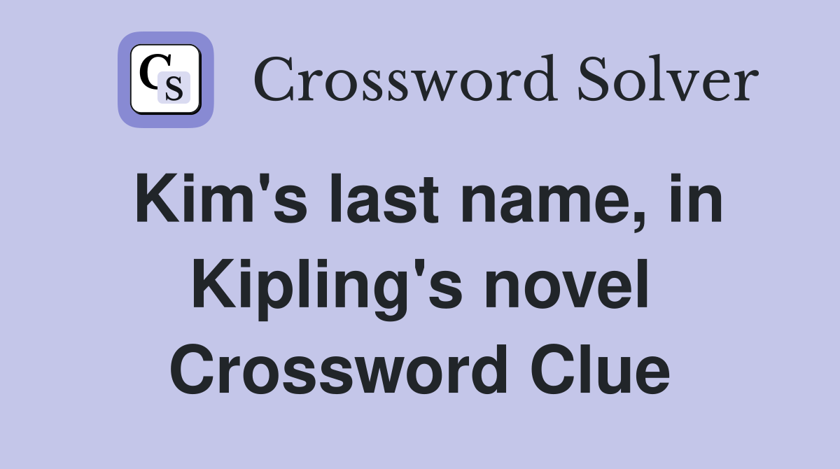 Kim's last name, in Kipling's novel Crossword Clue