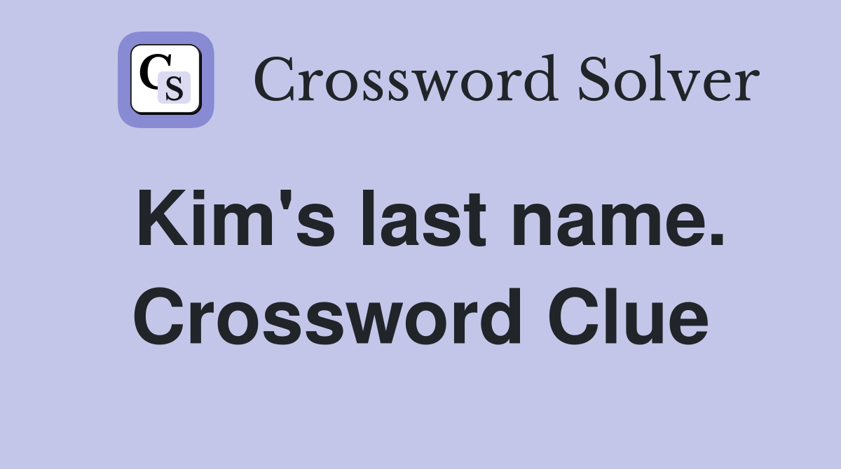 Kim's last name. Crossword Clue