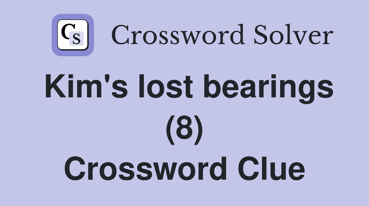 Kim's lost bearings (8) Crossword Clue