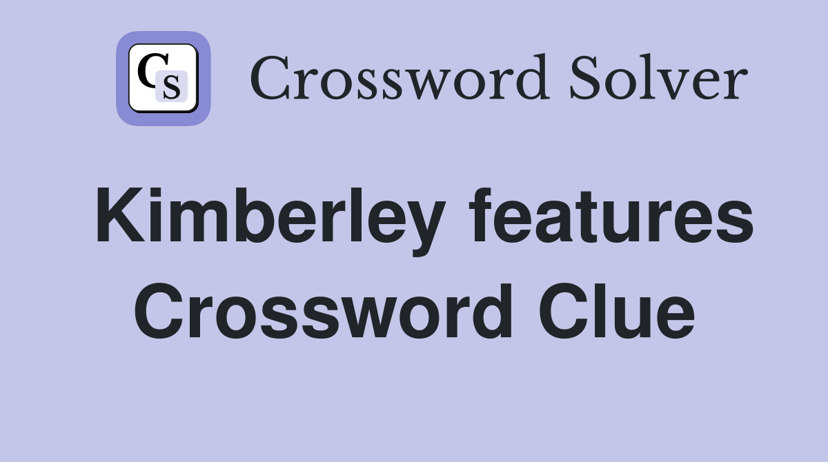 Kimberley features Crossword Clue