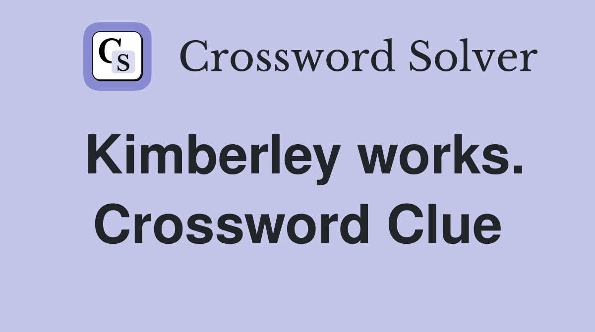 Kimberley works. Crossword Clue