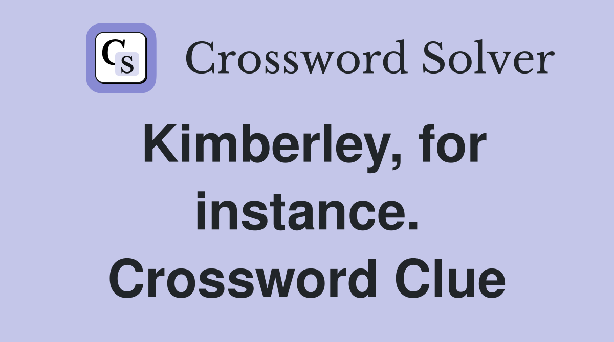 Kimberley, for instance. Crossword Clue