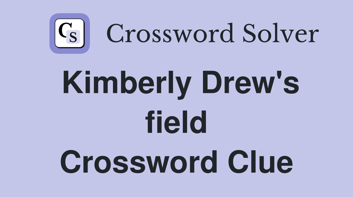 Kimberly Drew's field Crossword Clue