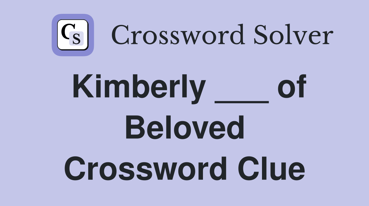 Kimberly ___ of Beloved Crossword Clue
