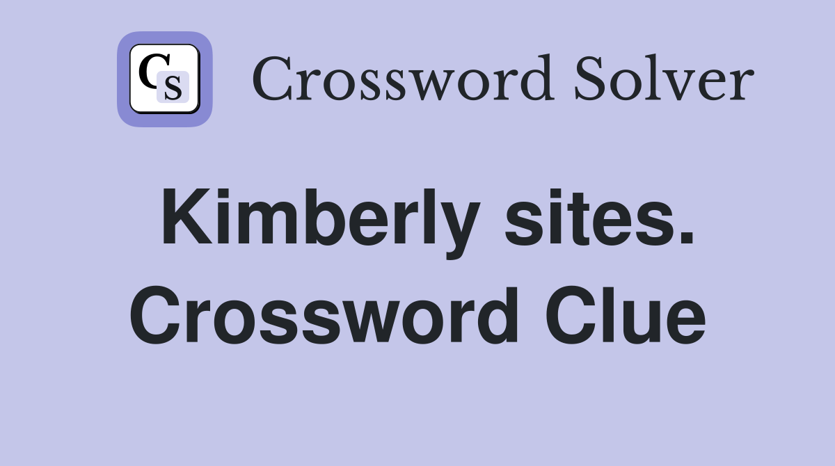 Kimberly sites. Crossword Clue