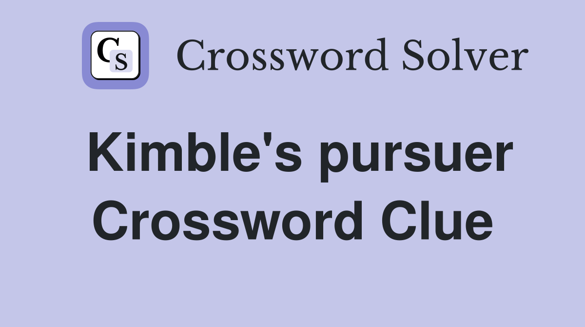 Kimble's pursuer Crossword Clue