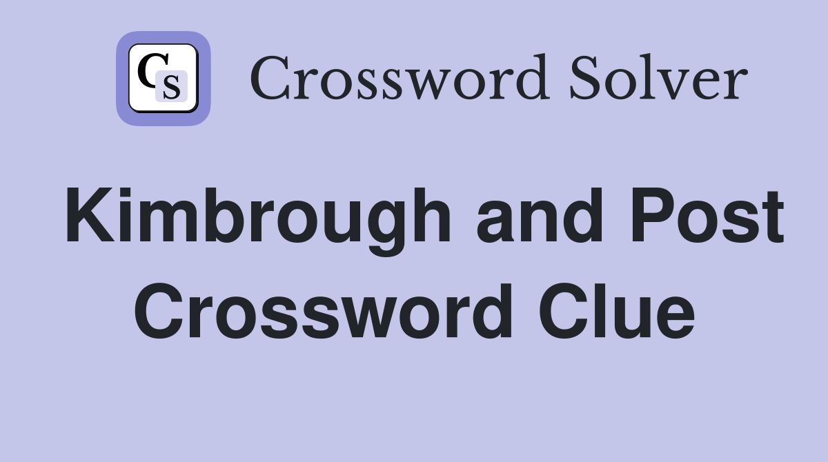 Kimbrough and Post Crossword Clue