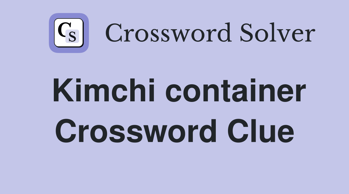Kimchi container Crossword Clue