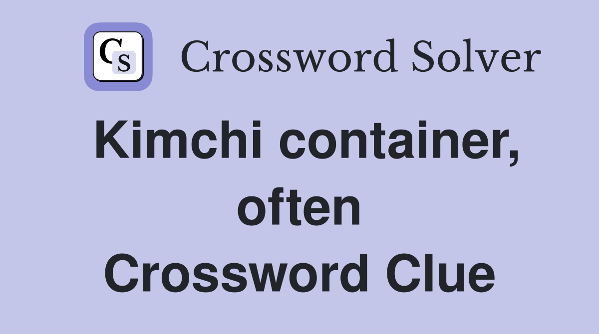 Kimchi container, often Crossword Clue