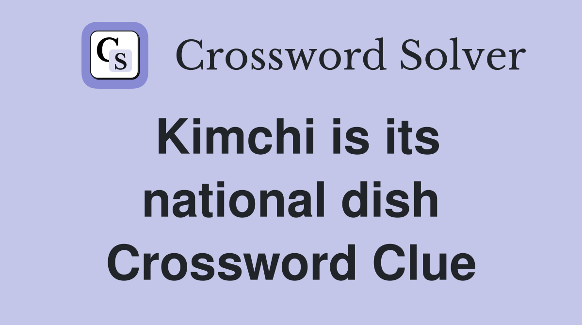 Kimchi is its national dish Crossword Clue