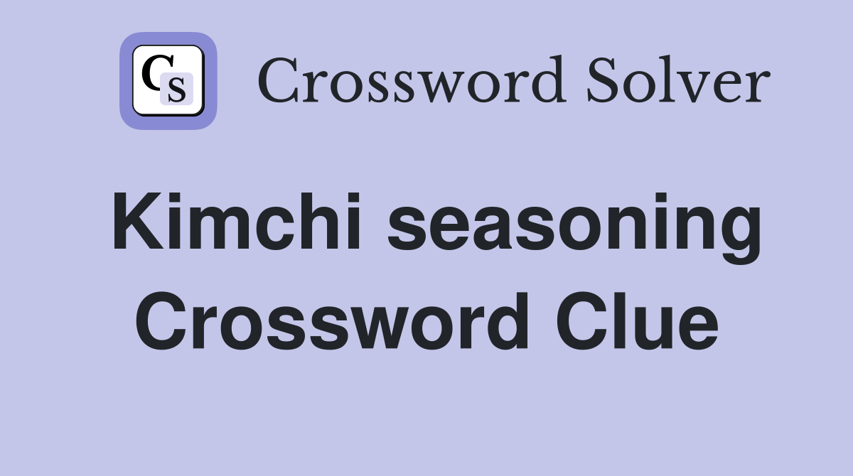 Kimchi seasoning Crossword Clue