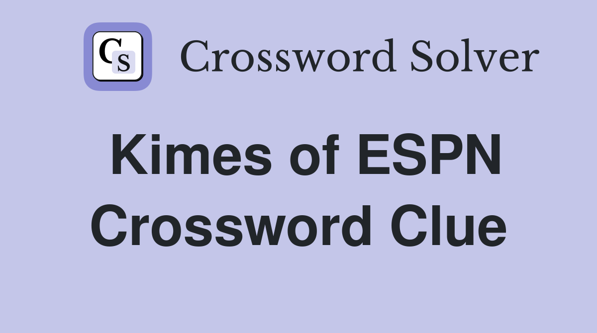 Kimes of ESPN Crossword Clue