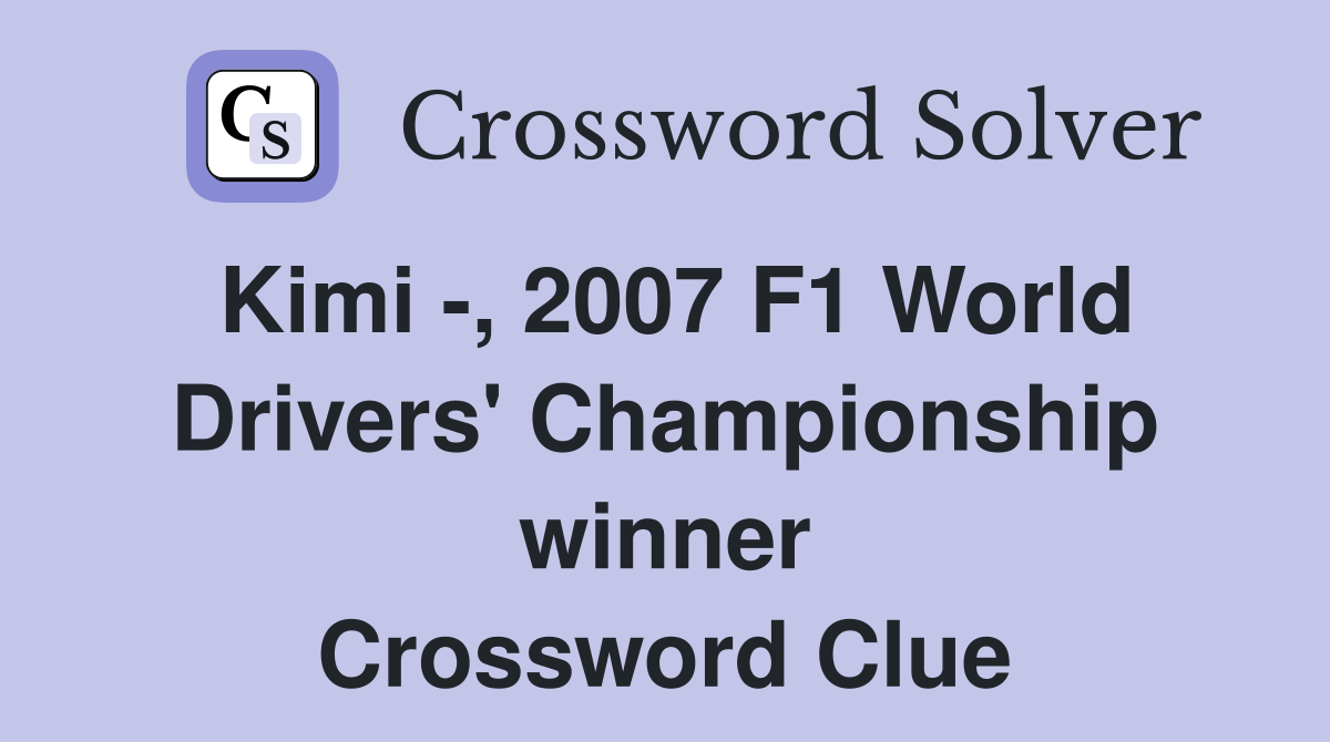 Kimi -, 2007 F1 World Drivers' Championship winner Crossword Clue