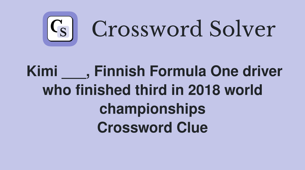 Kimi ___, Finnish Formula One driver who finished third in 2018 world championships Crossword Clue