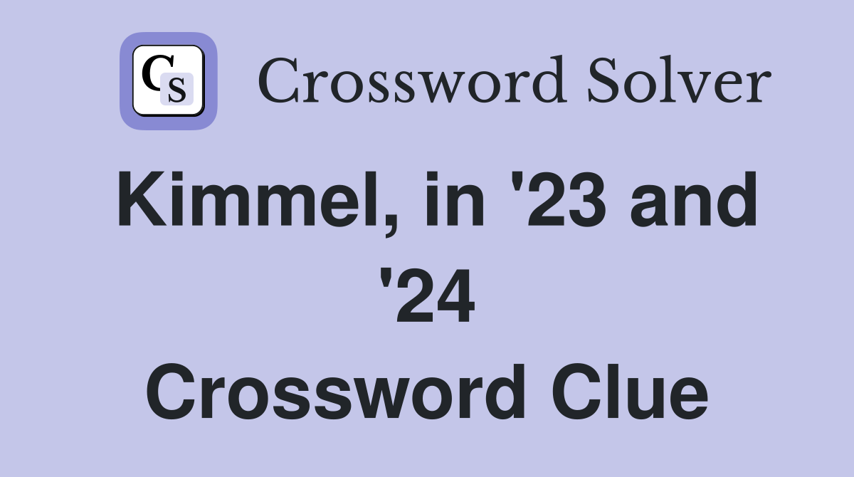 Kimmel, in '23 and '24 Crossword Clue