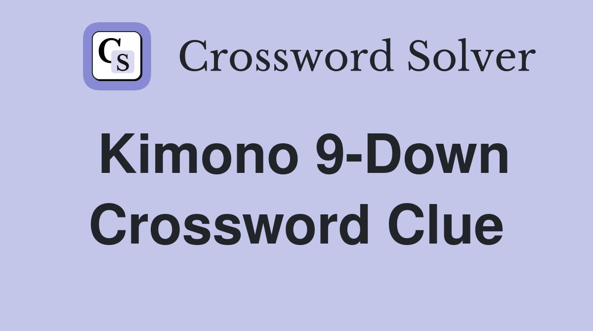 Kimono 9-Down Crossword Clue