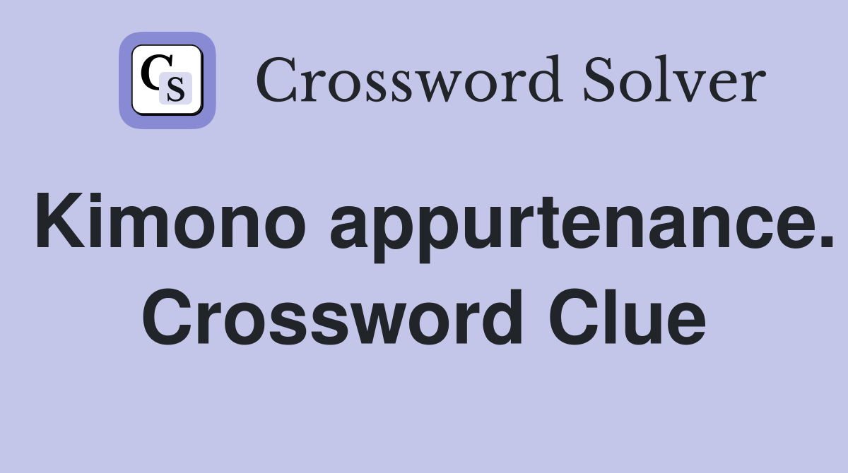 Kimono appurtenance. Crossword Clue