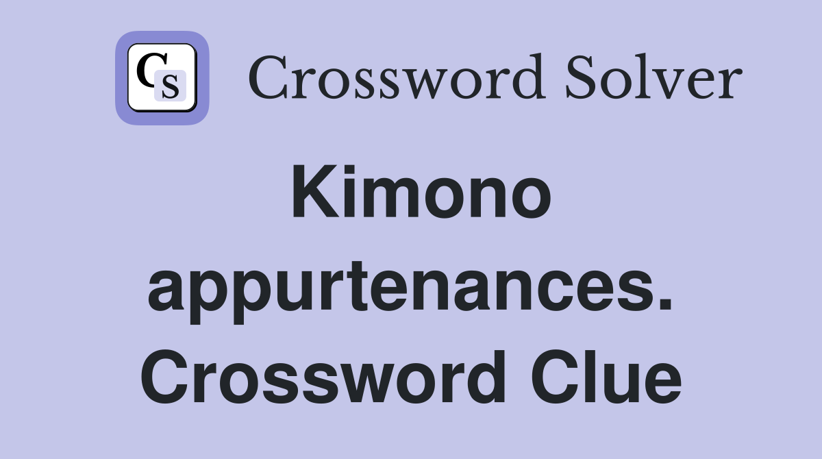 Kimono appurtenances. Crossword Clue