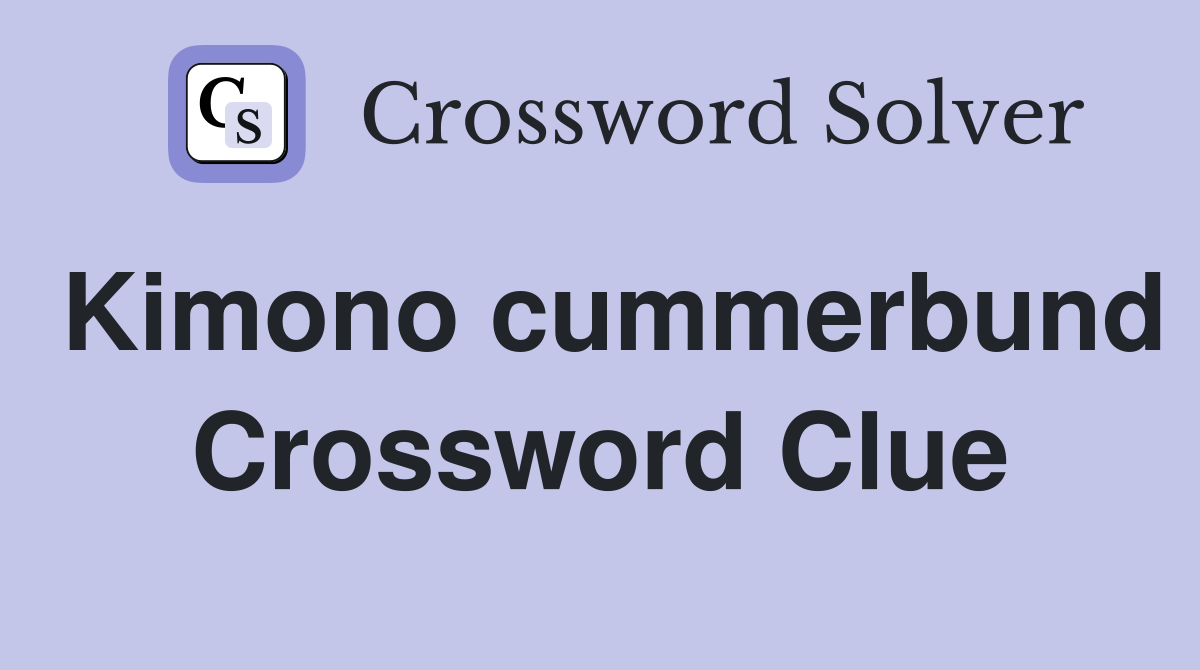 Kimono cummerbund Crossword Clue