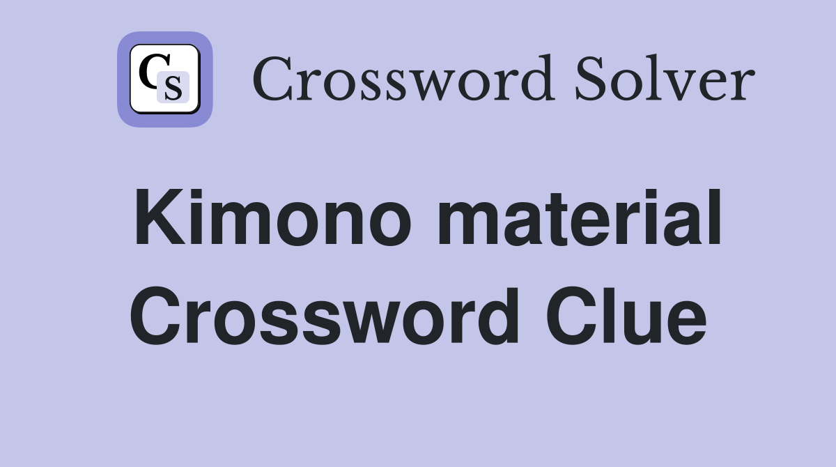 Kimono material Crossword Clue