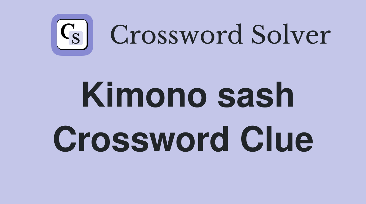 Kimono sash Crossword Clue