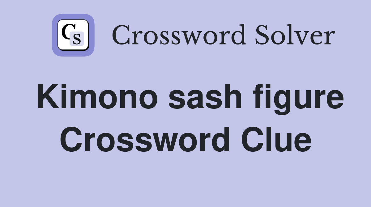 Kimono sash figure Crossword Clue