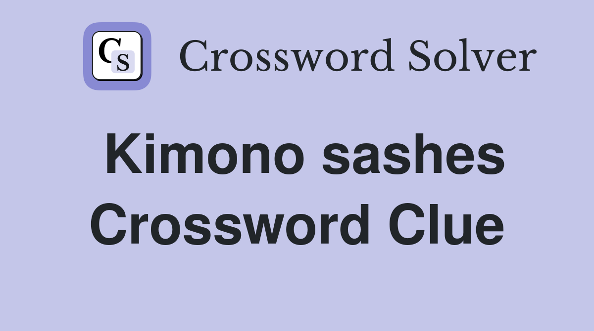 Kimono sashes Crossword Clue