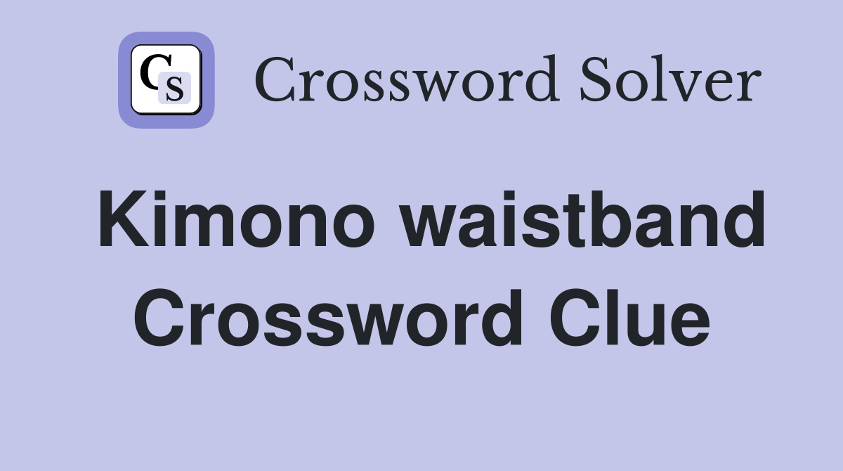 Kimono waistband Crossword Clue