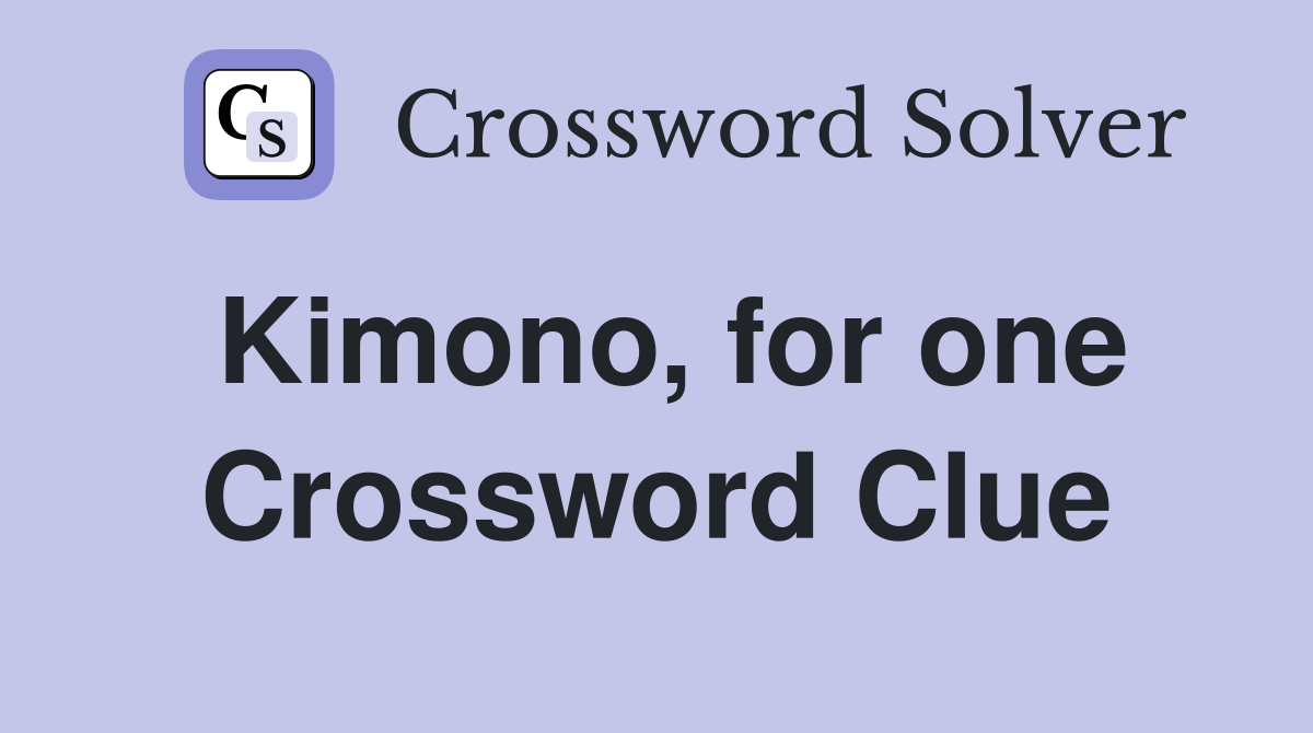 Kimono, for one Crossword Clue
