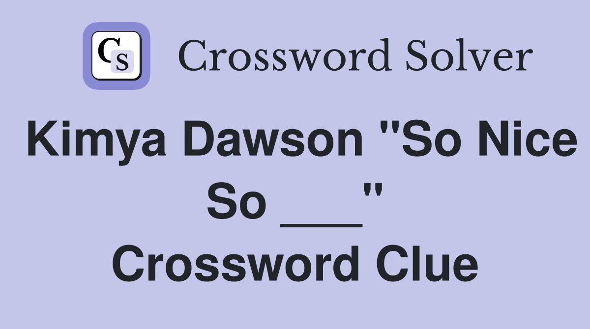 Kimya Dawson "So Nice So ___" Crossword Clue