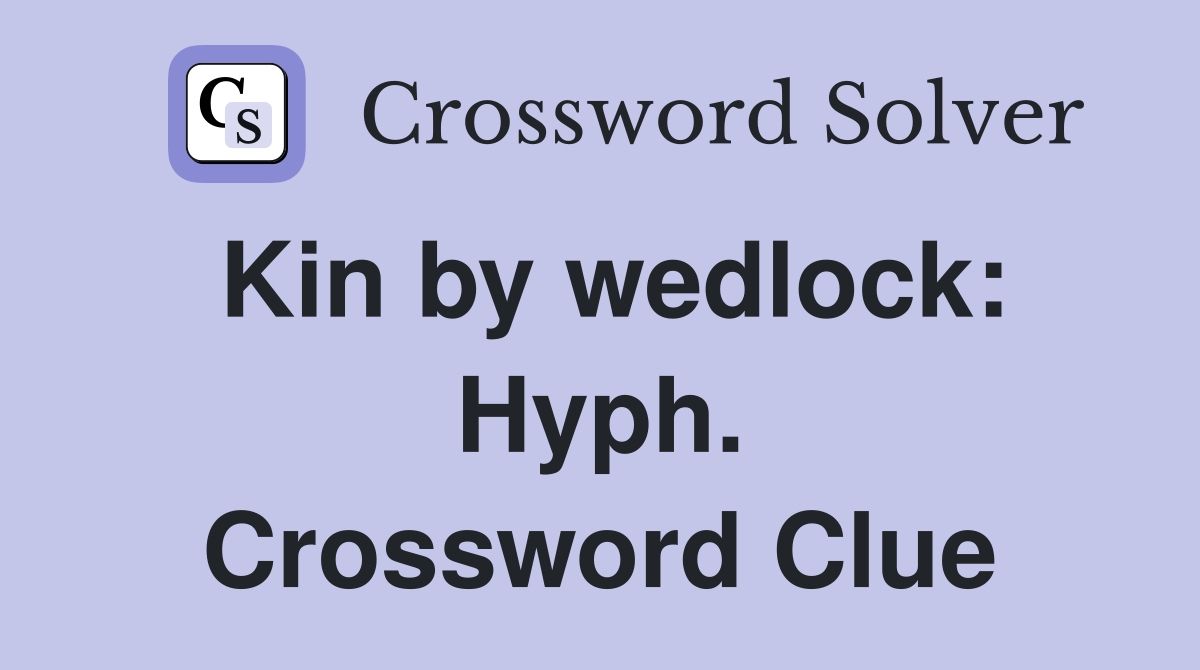 Kin by wedlock: Hyph. Crossword Clue