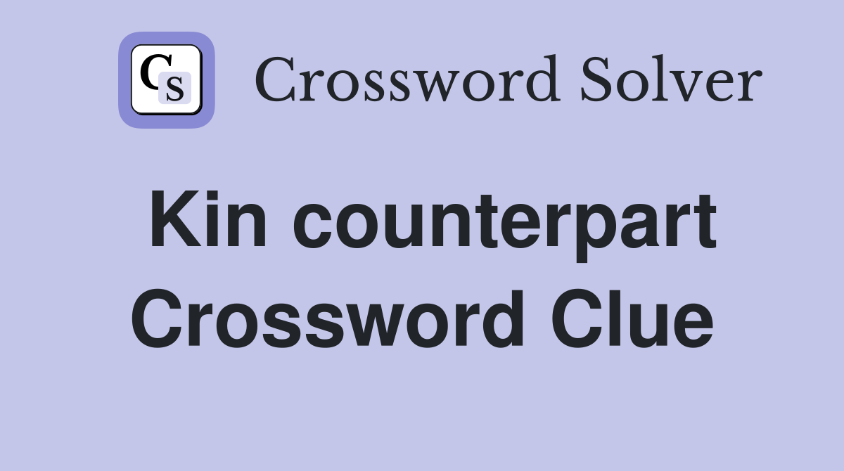 Kin counterpart Crossword Clue