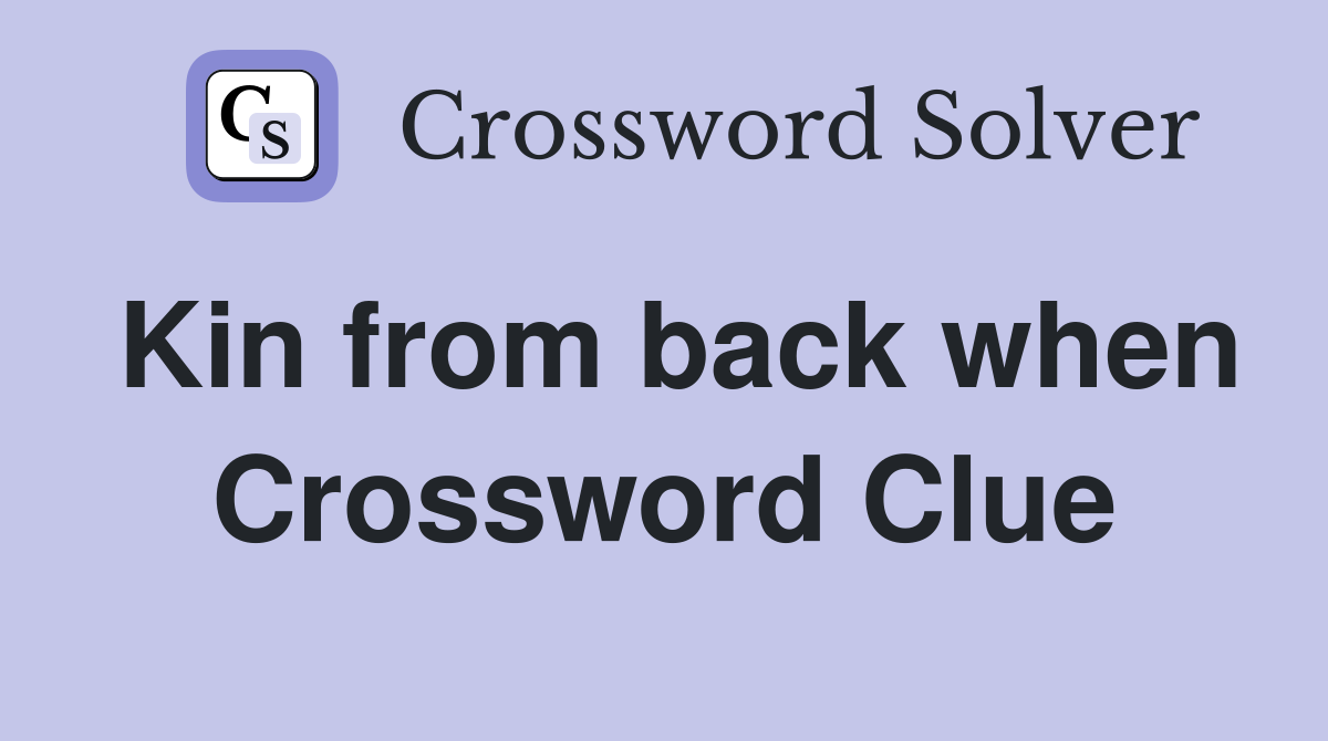 Kin from back when Crossword Clue