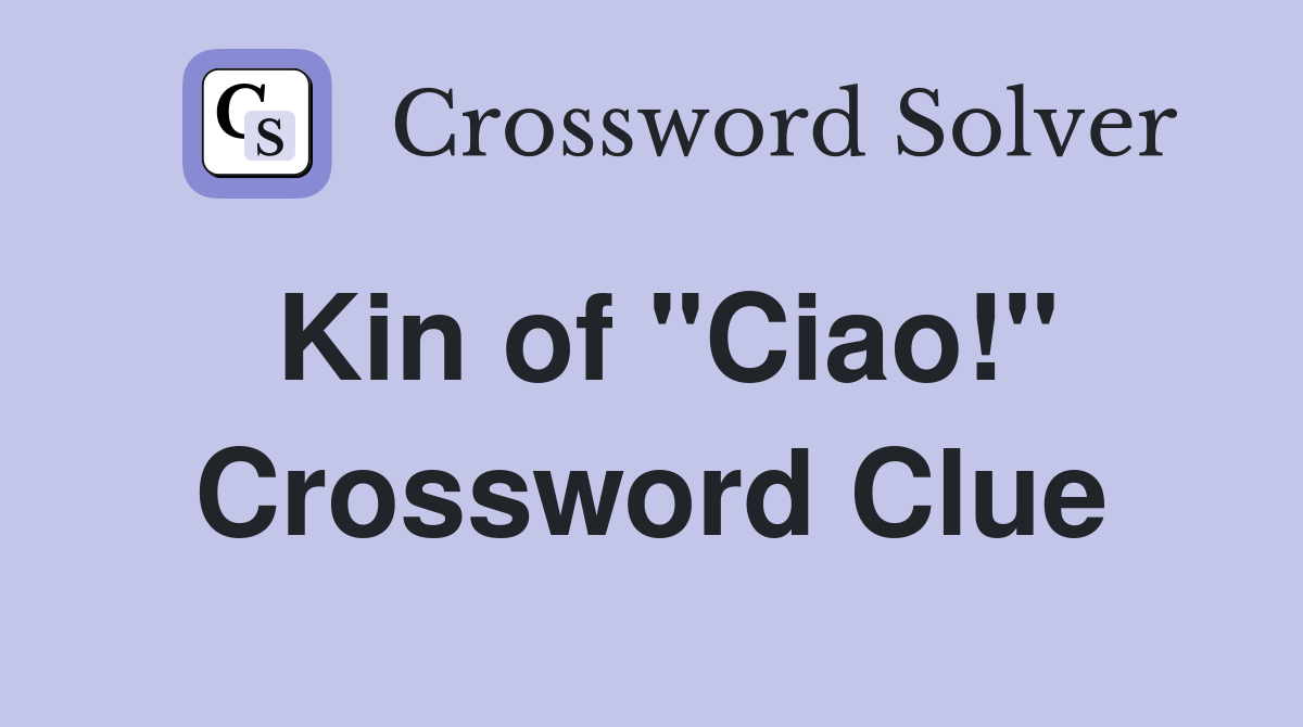 Kin of "Ciao!" Crossword Clue